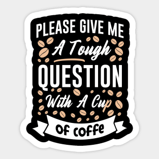 Funny Cup of Coffee Tee Coffee lover must have Sticker